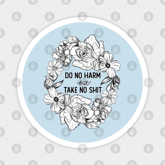 Do No Harm (But Take No Shit) Magnet by Salty Said Sweetly